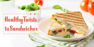 Tips to Give Healthy Twist to your Sandwiches